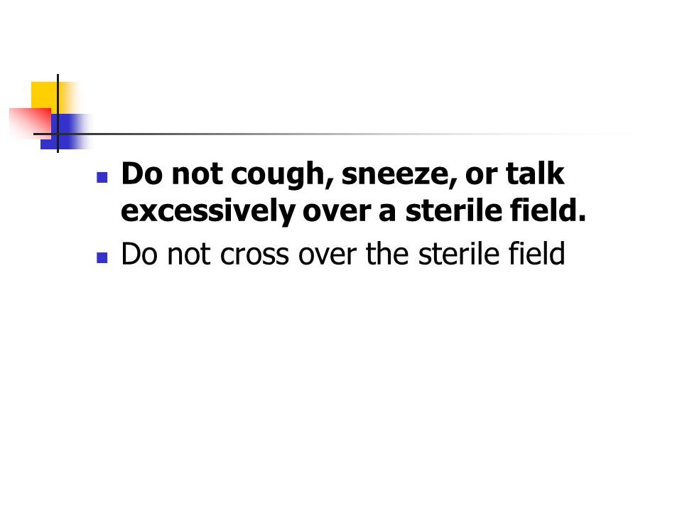 Do not cough, sneeze, or talk excessively over a sterile field.