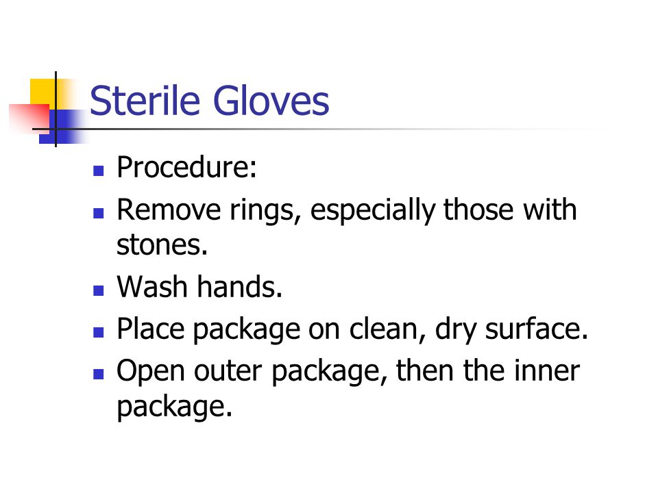 Sterile Gloves Procedure: Remove rings, especially those with stones.