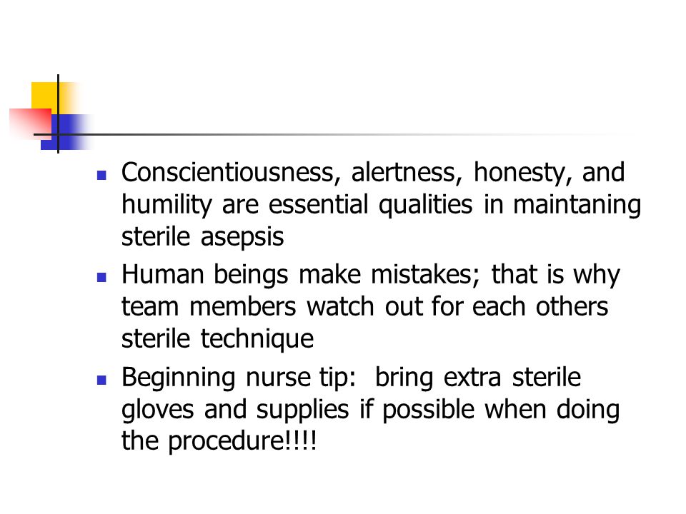 Conscientiousness, alertness, honesty, and humility are essential qualities in maintaning sterile asepsis