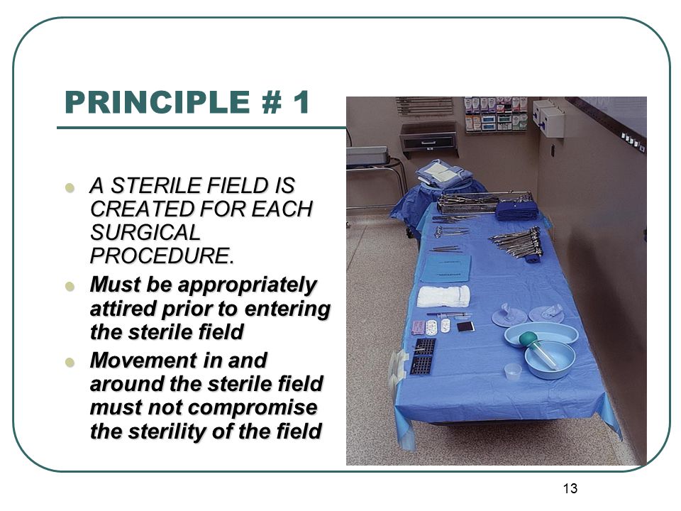PRINCIPLE # 1 A STERILE FIELD IS CREATED FOR EACH SURGICAL PROCEDURE.