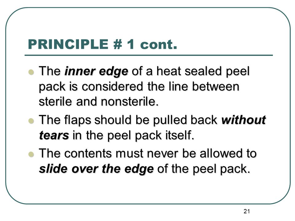 PRINCIPLE # 1 cont. The inner edge of a heat sealed peel pack is considered the line between sterile and nonsterile.