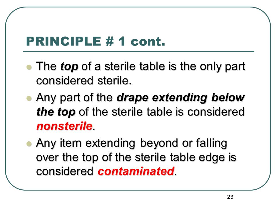 PRINCIPLE # 1 cont. The top of a sterile table is the only part considered sterile.