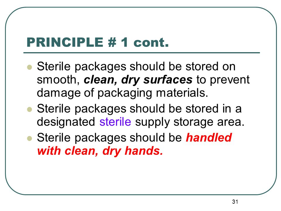 PRINCIPLE # 1 cont. Sterile packages should be stored on smooth, clean, dry surfaces to prevent damage of packaging materials.