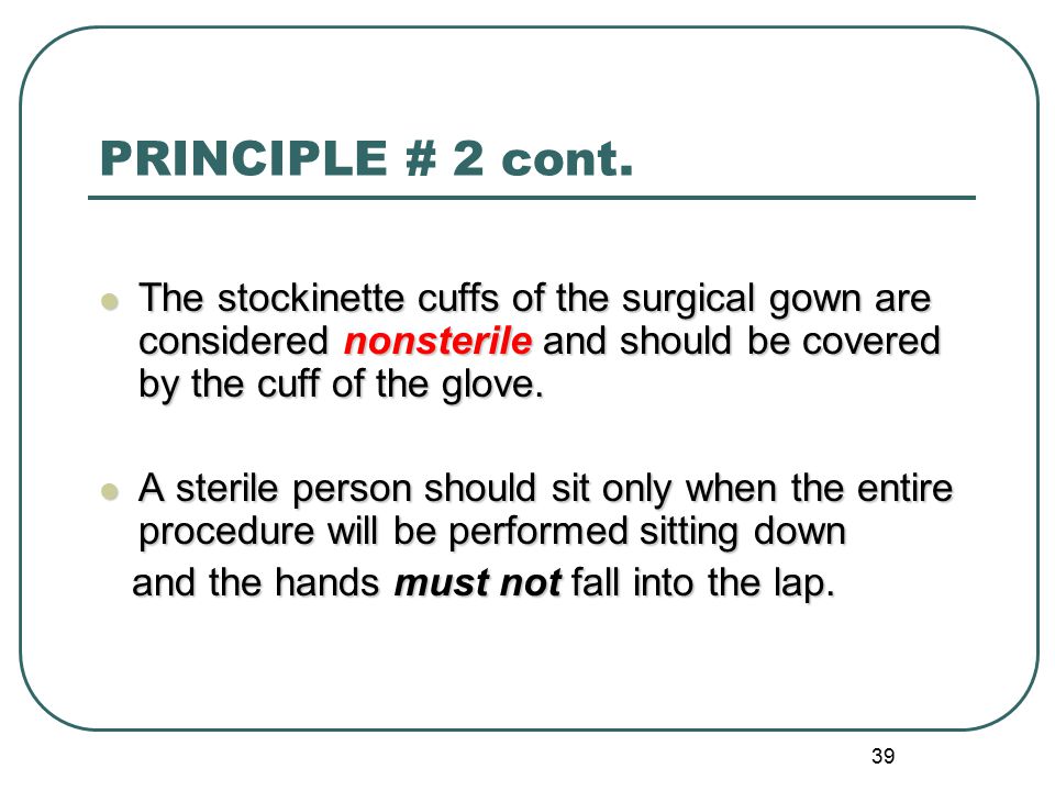 PRINCIPLE # 2 cont. The stockinette cuffs of the surgical gown are considered nonsterile and should be covered by the cuff of the glove.