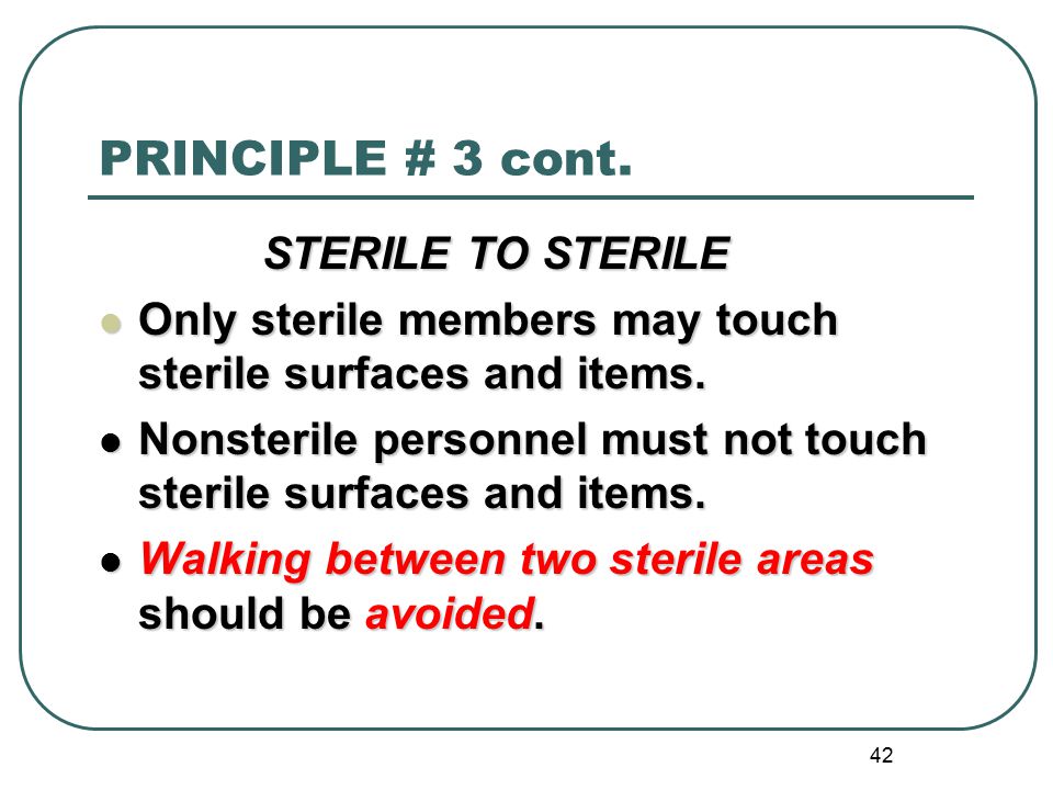 PRINCIPLE # 3 cont. STERILE TO STERILE
