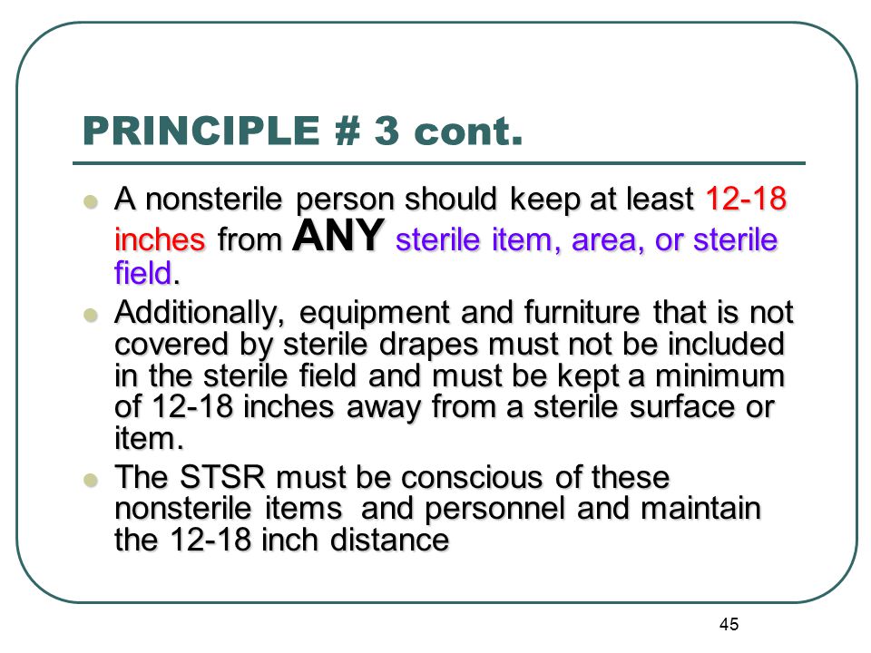 PRINCIPLE # 3 cont. A nonsterile person should keep at least inches from ANY sterile item, area, or sterile field.