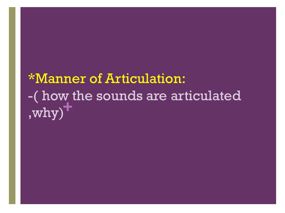 *Manner of Articulation: