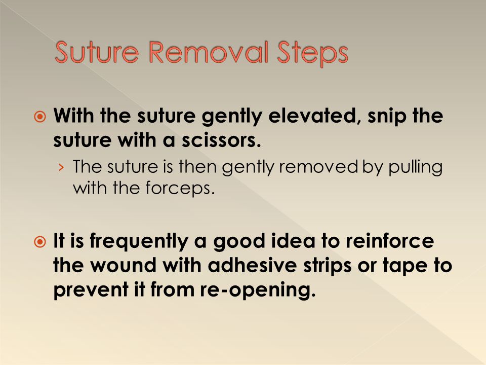 Suture Removal Steps With the suture gently elevated, snip the suture with a scissors.