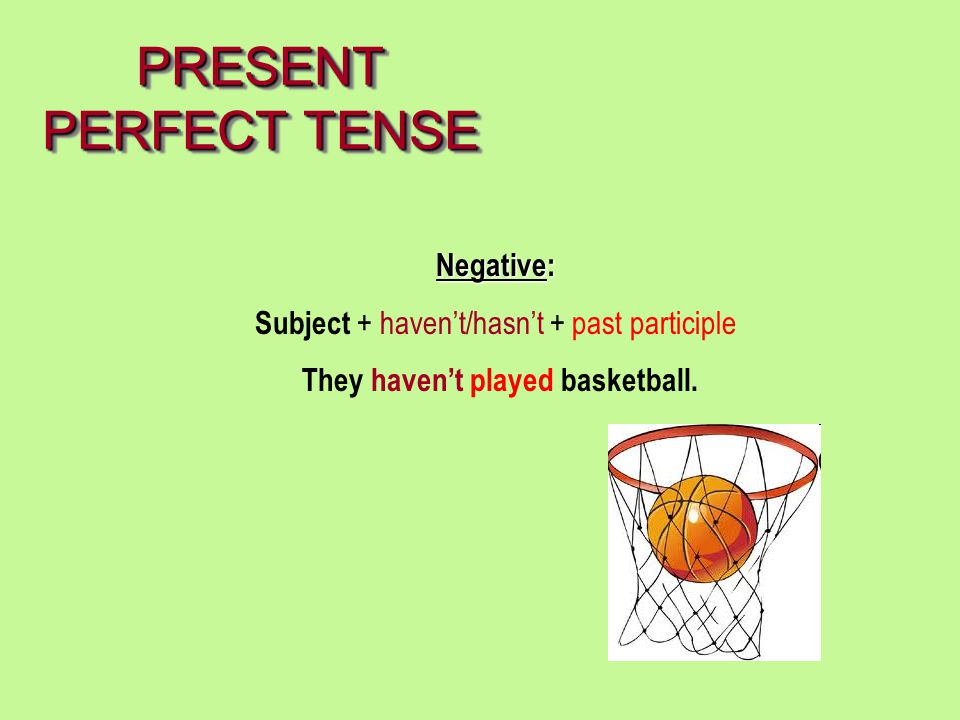 PRESENT PERFECT TENSE Negative: