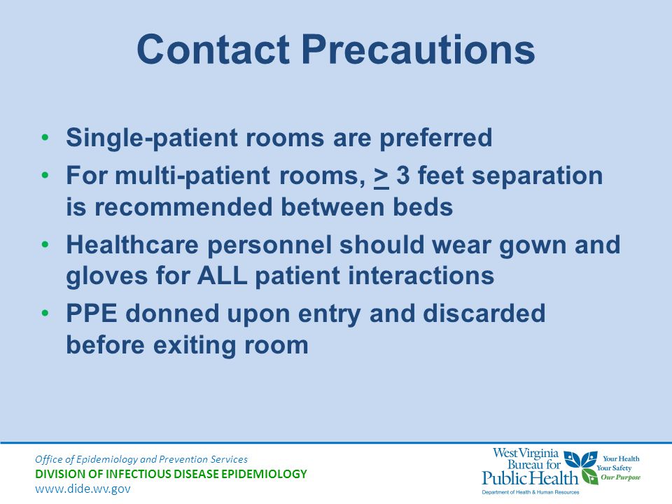 Contact Precautions Single-patient rooms are preferred