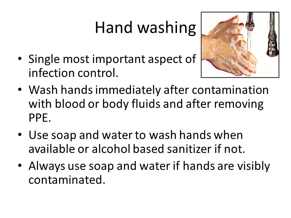 Hand washing Single most important aspect of infection control.