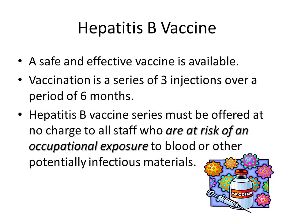 Hepatitis B Vaccine A safe and effective vaccine is available.