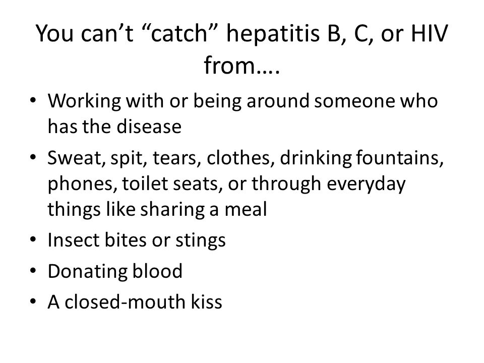 You can’t catch hepatitis B, C, or HIV from….