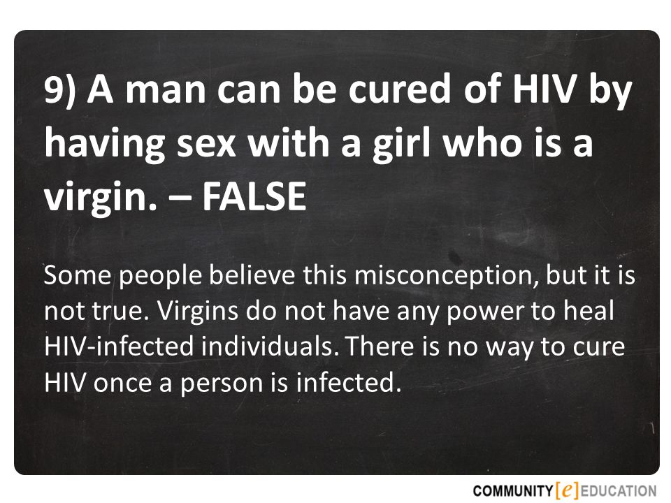 9) A man can be cured of HIV by having sex with a girl who is a virgin