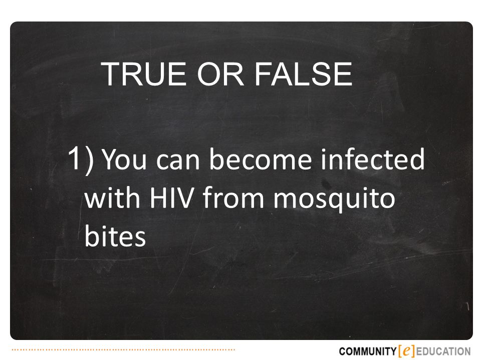 1) You can become infected with HIV from mosquito bites