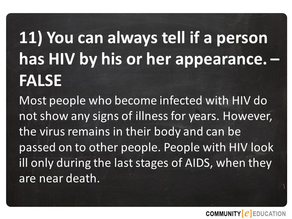 11) You can always tell if a person has HIV by his or her appearance