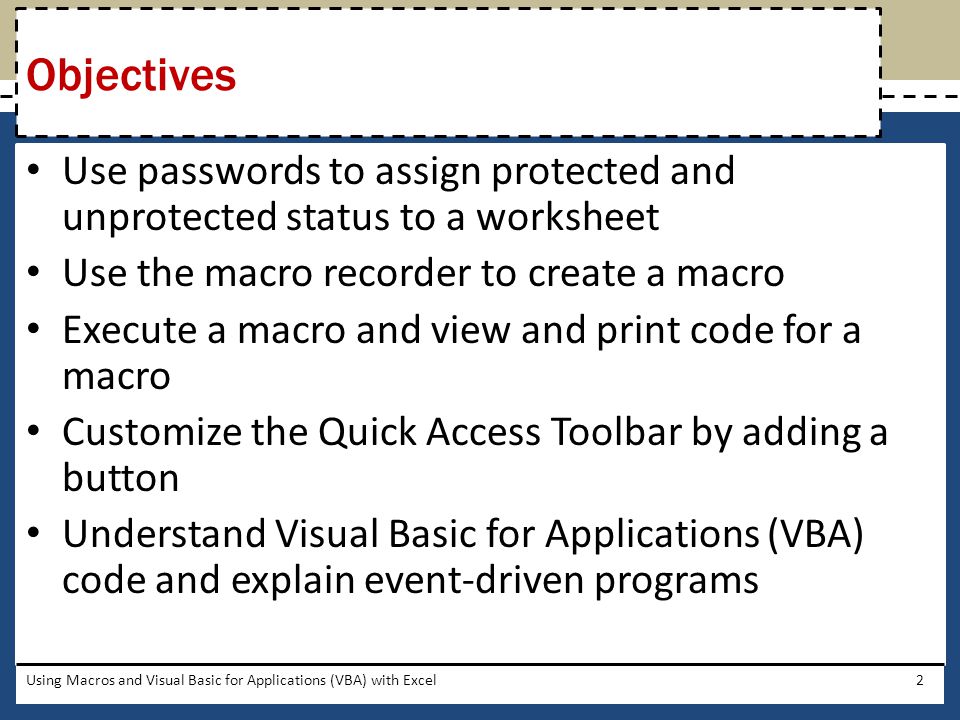 Objectives Use passwords to assign protected and unprotected status to a worksheet. Use the macro recorder to create a macro.