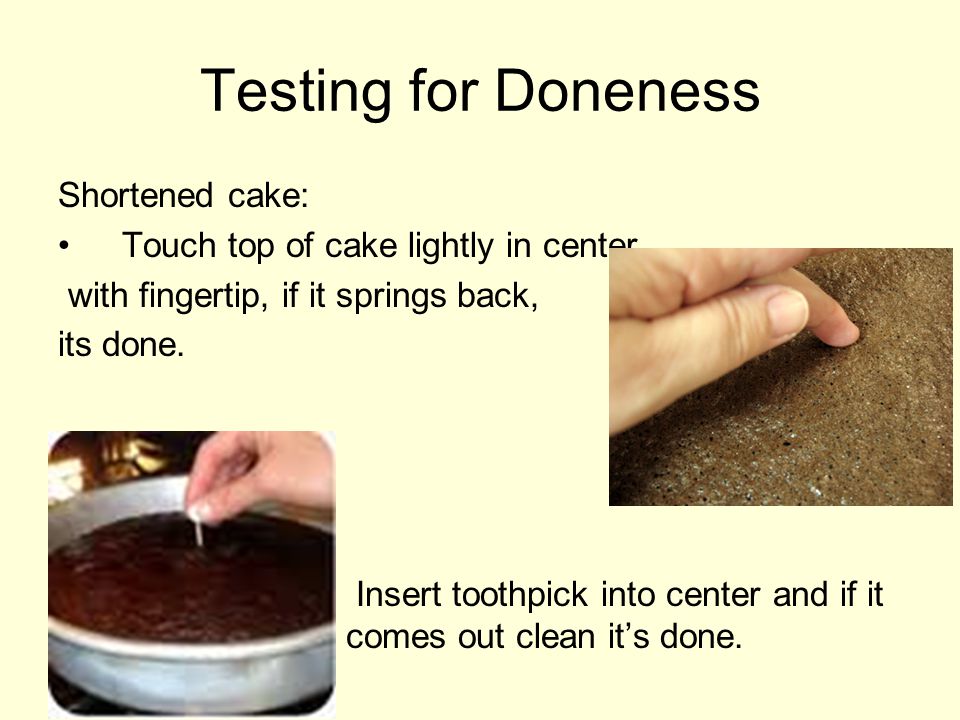 Testing for Doneness Shortened cake: