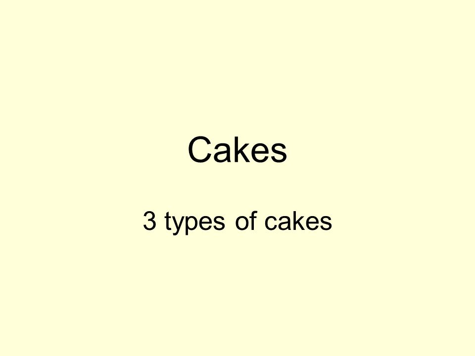 Cakes 3 types of cakes
