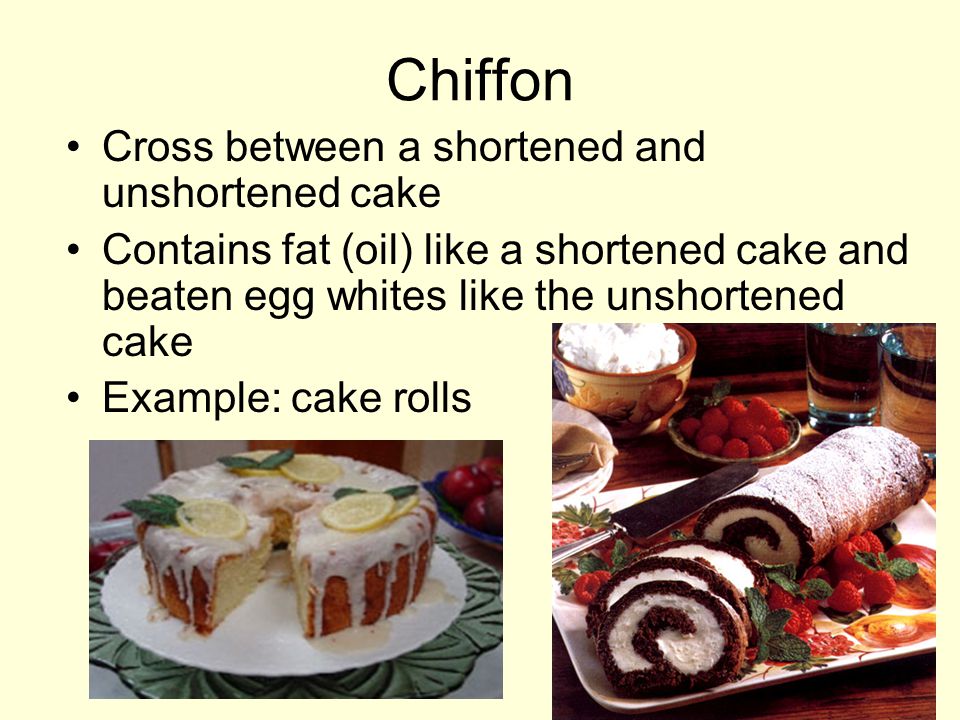 Chiffon Cross between a shortened and unshortened cake