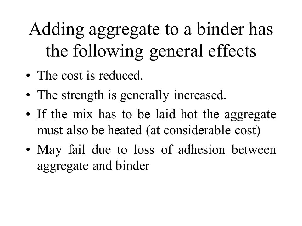 Adding aggregate to a binder has the following general effects