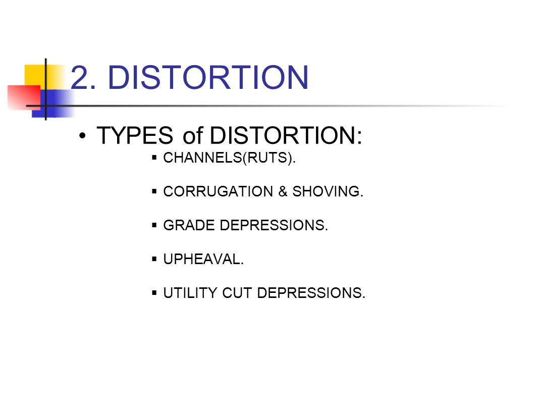 2. DISTORTION TYPES of DISTORTION: CHANNELS(RUTS).