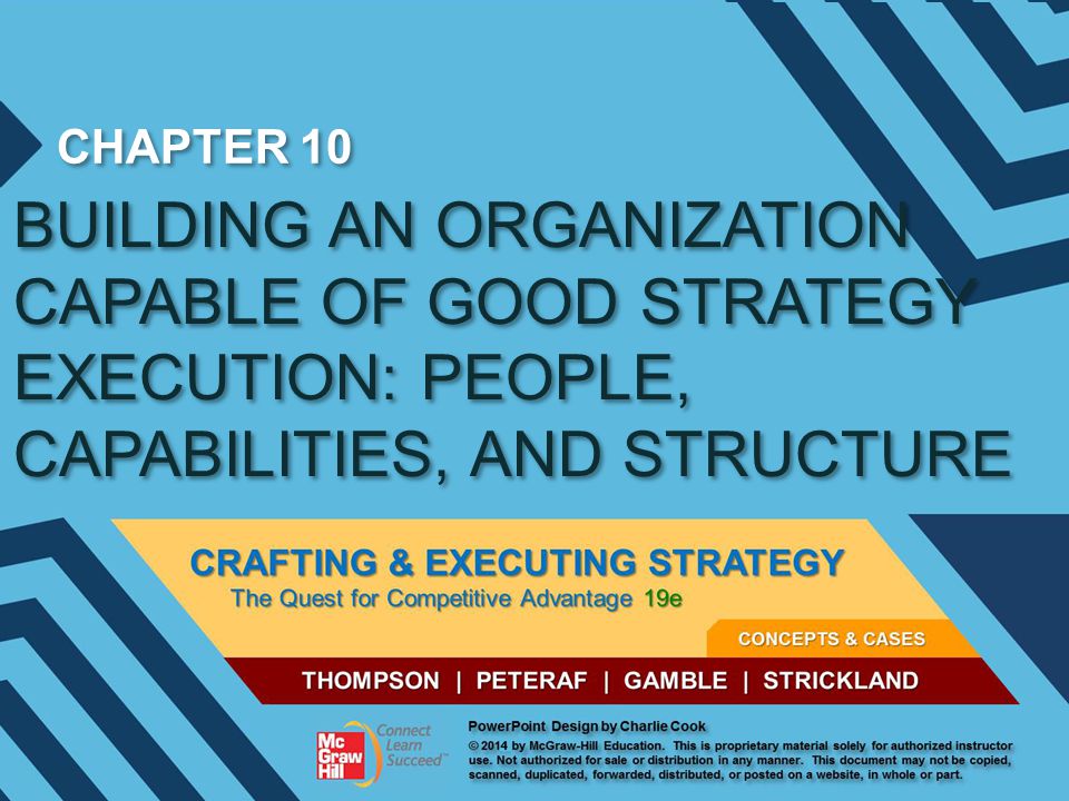 CHAPTER 10 BUILDING AN ORGANIZATION CAPABLE OF GOOD STRATEGY EXECUTION: PEOPLE, CAPABILITIES, AND STRUCTURE.