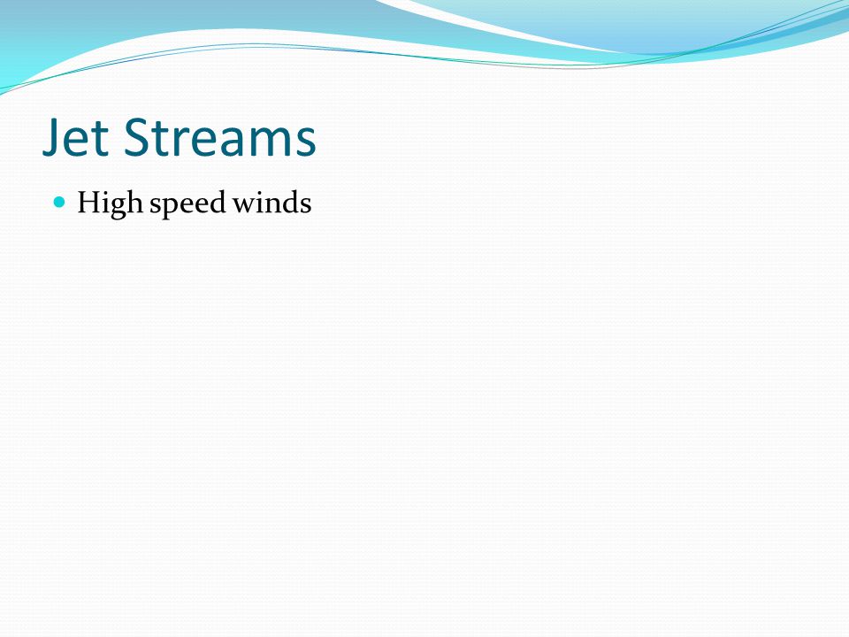 Jet Streams High speed winds