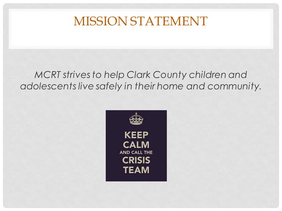 Mission Statement MCRT strives to help Clark County children and adolescents live safely in their home and community.