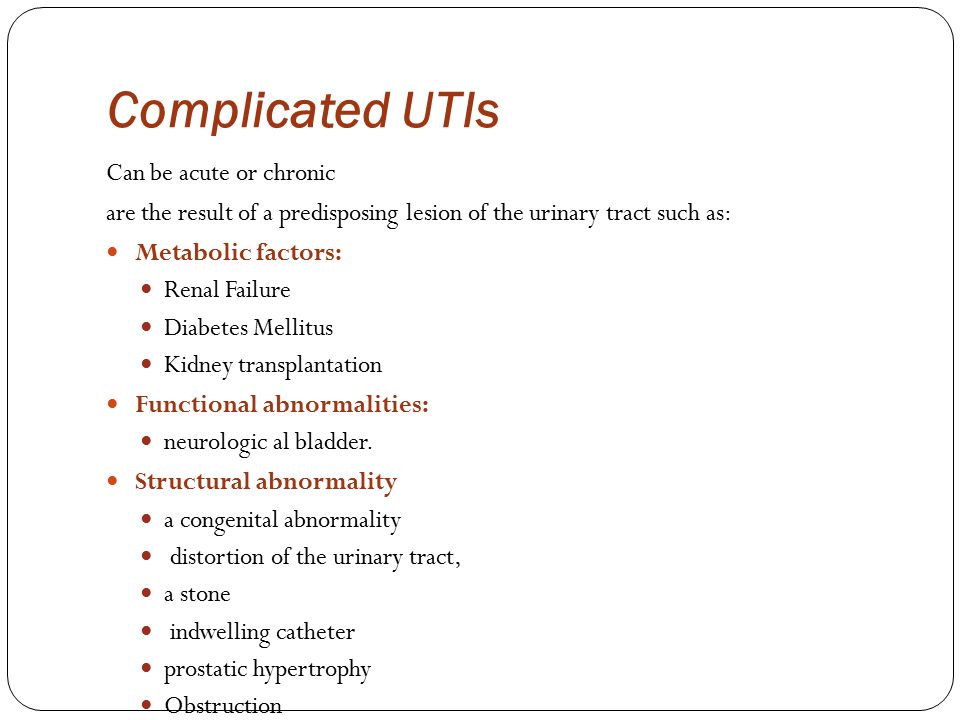Complicated UTIs Can be acute or chronic