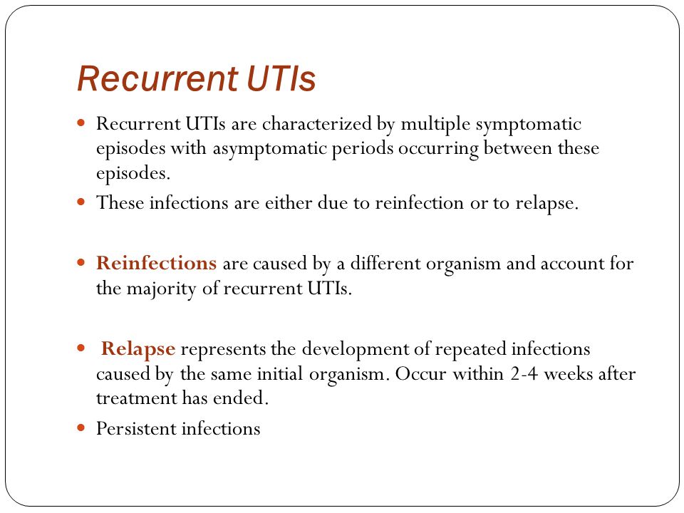 Recurrent UTIs Recurrent UTIs are characterized by multiple symptomatic episodes with asymptomatic periods occurring between these episodes.