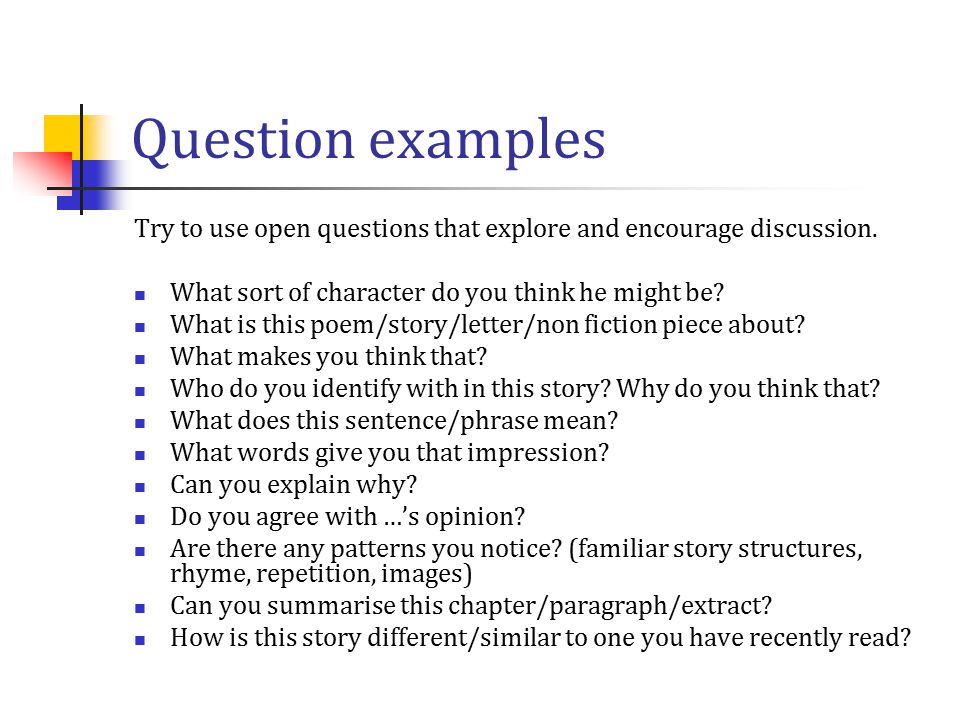 Question examples Try to use open questions that explore and encourage discussion. What sort of character do you think he might be