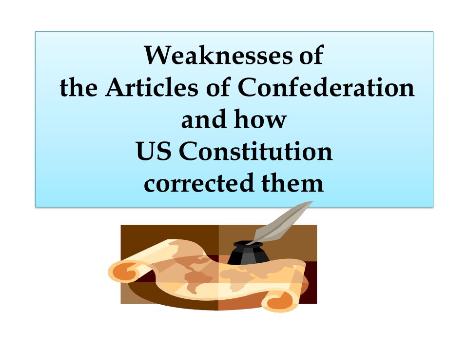 Weaknesses of the Articles of Confederation and how US Constitution corrected them