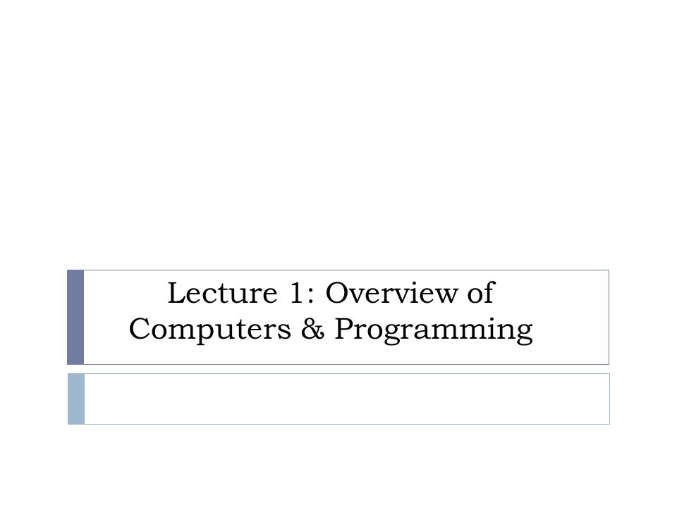 Lecture 1: Overview of Computers & Programming