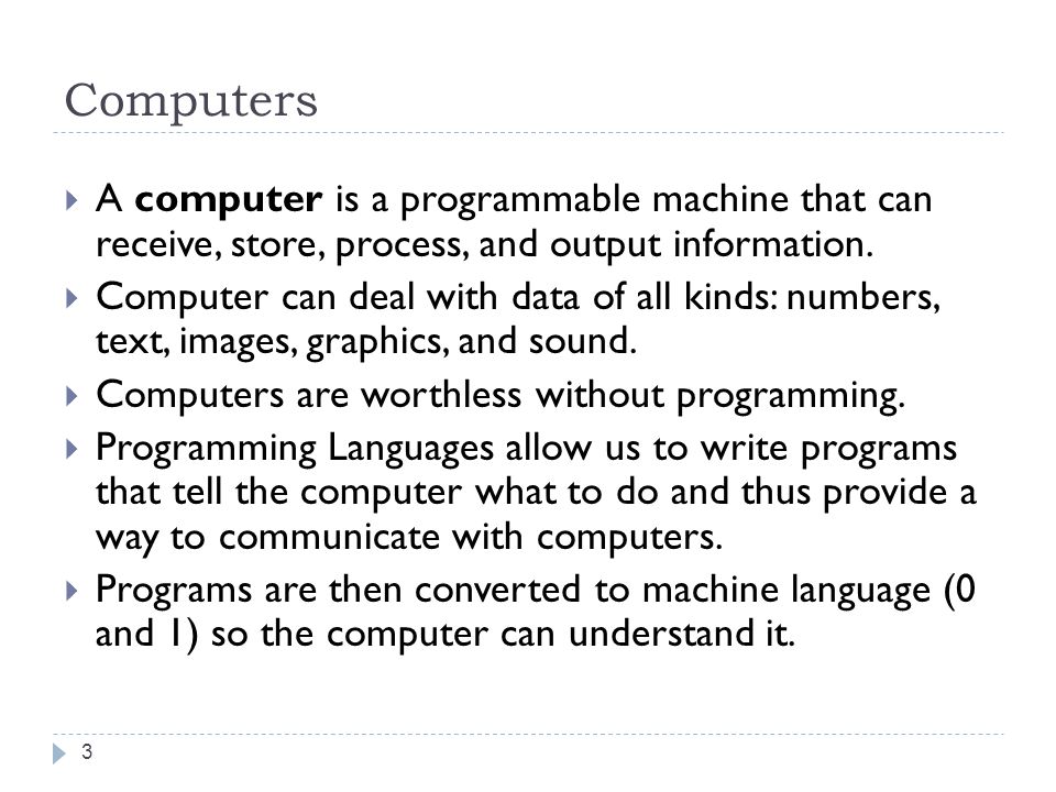 Computers A computer is a programmable machine that can receive, store, process, and output information.