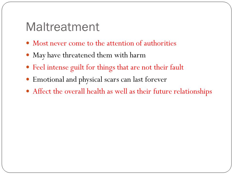 Maltreatment Most never come to the attention of authorities