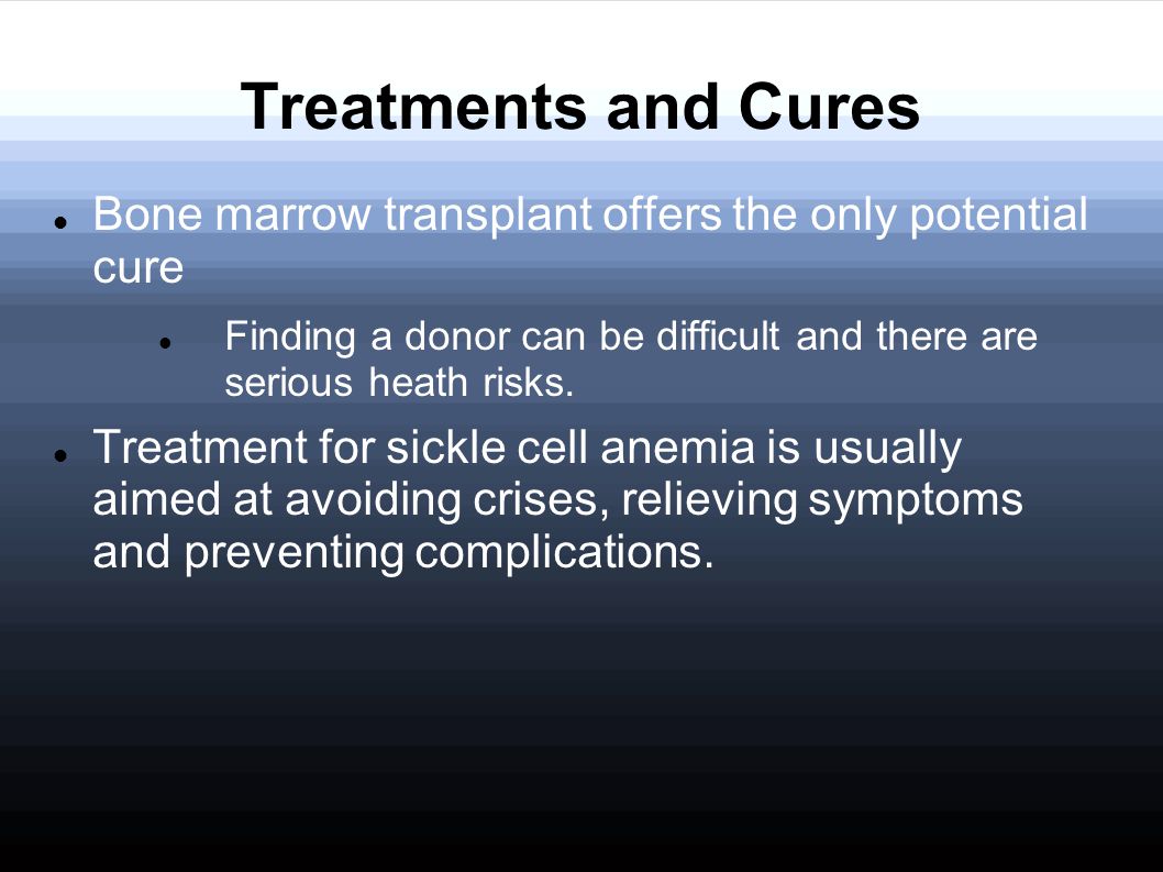 Treatments and Cures Bone marrow transplant offers the only potential cure. Finding a donor can be difficult and there are serious heath risks.