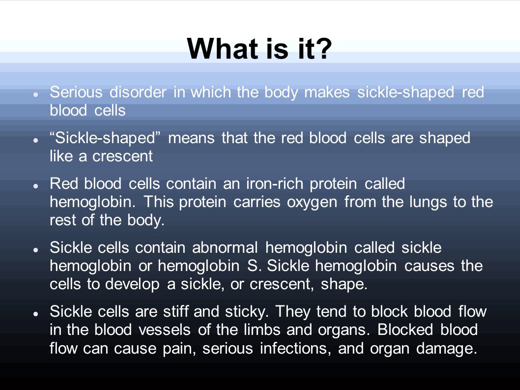 What is it Serious disorder in which the body makes sickle-shaped red blood cells.