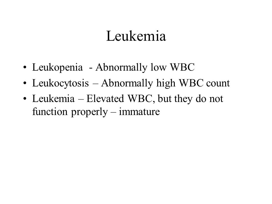 Leukemia Leukopenia - Abnormally low WBC