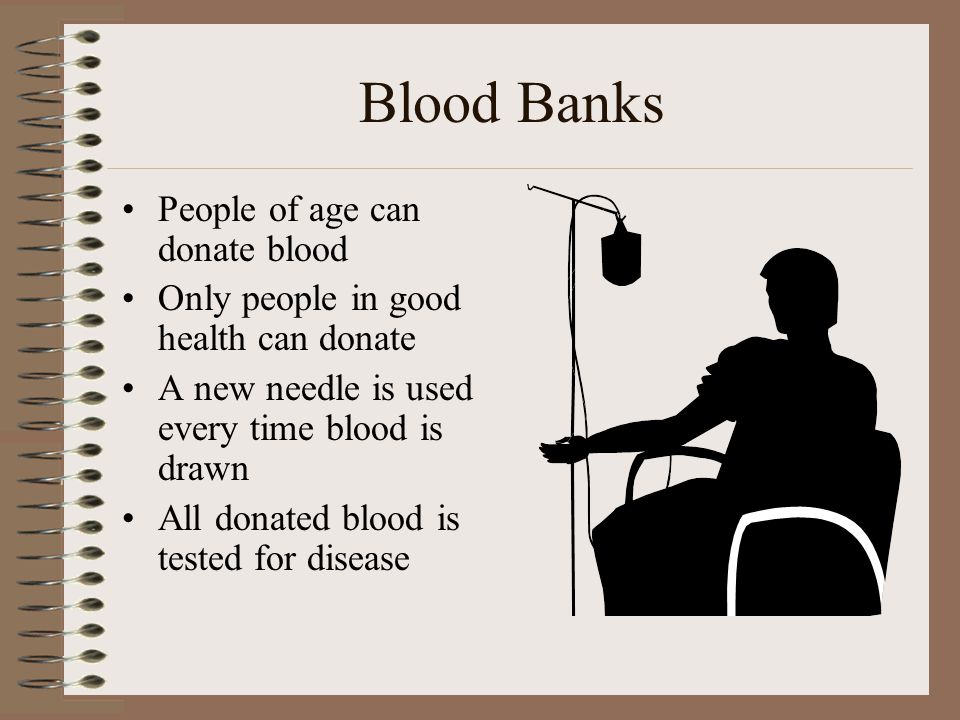 Blood Banks People of age can donate blood