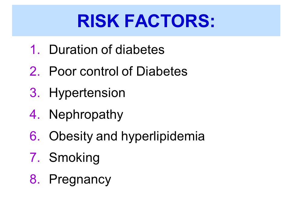 RISK FACTORS: Duration of diabetes Poor control of Diabetes