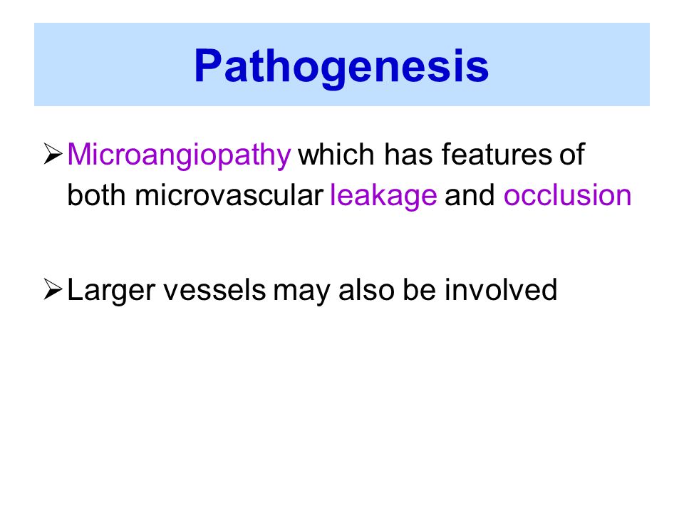 Pathogenesis Microangiopathy which has features of both microvascular leakage and occlusion.