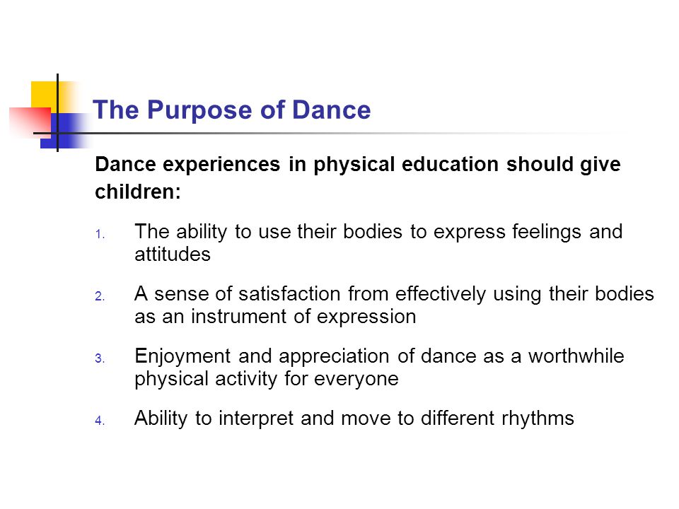 The Purpose of Dance Dance experiences in physical education should give. children: