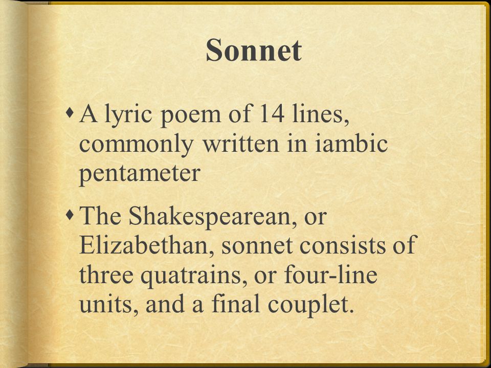 Sonnet A lyric poem of 14 lines, commonly written in iambic pentameter