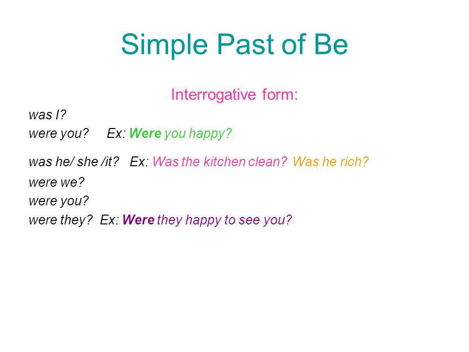 Simple Past of Be Interrogative form: was I