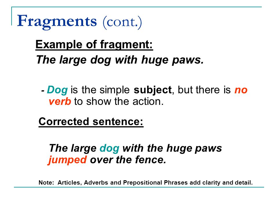 Fragments (cont.) Example of fragment: The large dog with huge paws.