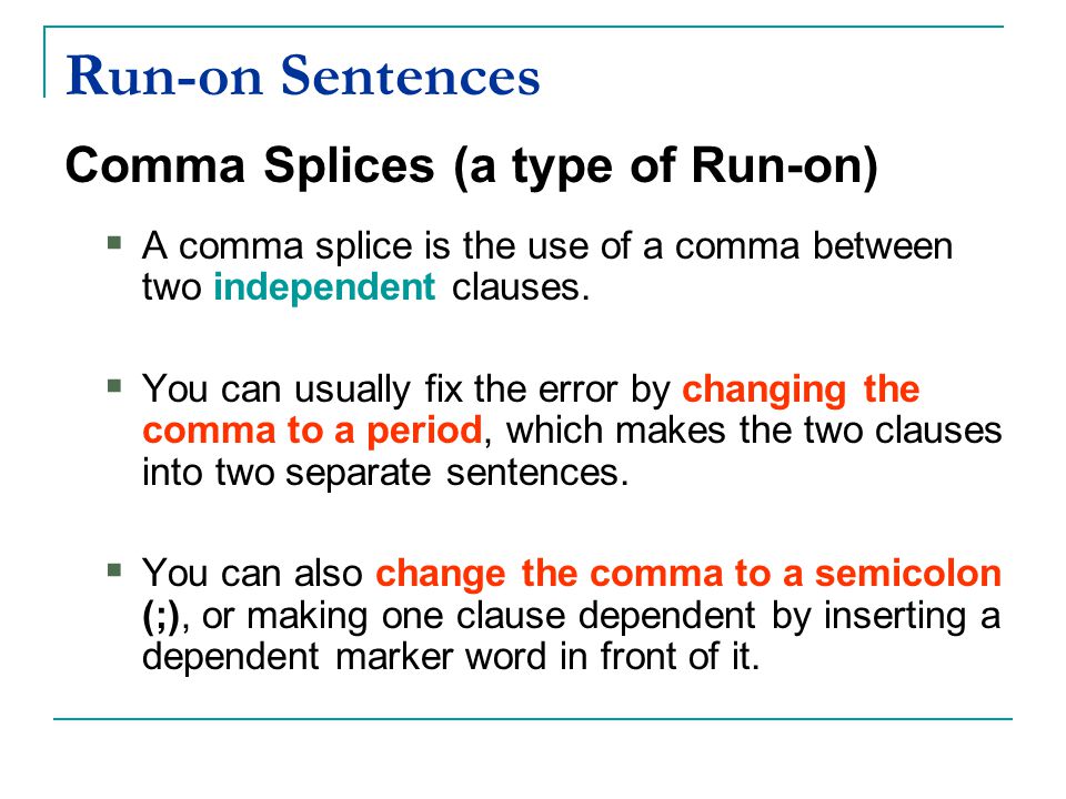 Run-on Sentences Comma Splices (a type of Run-on)