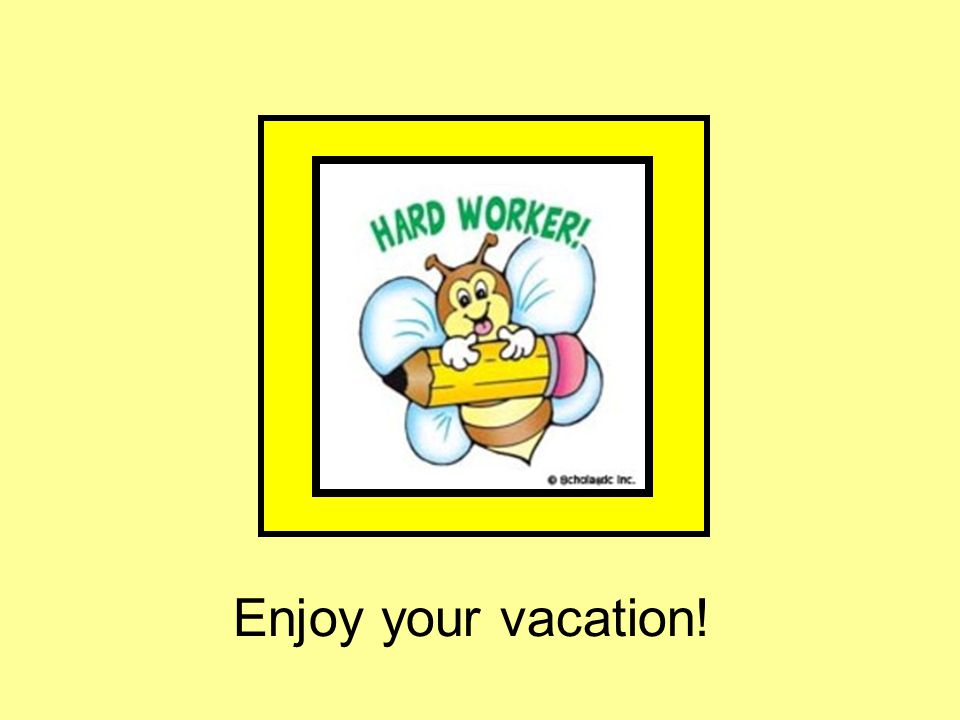 Enjoy your vacation!