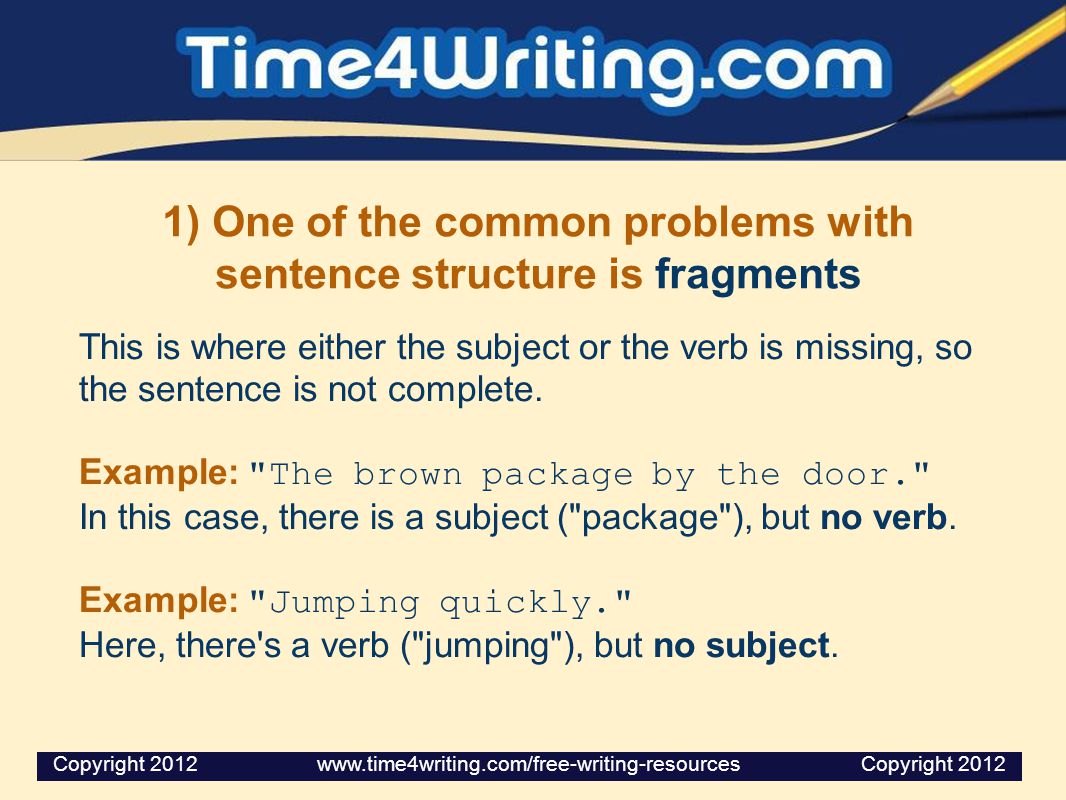 1) One of the common problems with sentence structure is fragments