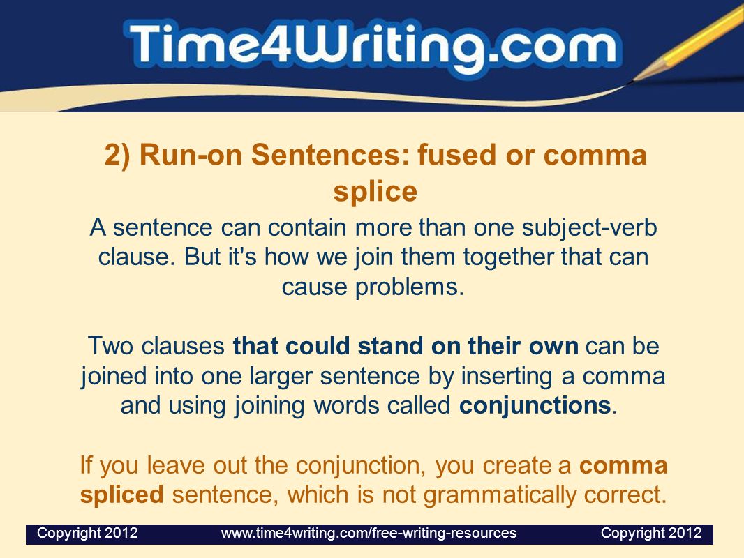 2) Run-on Sentences: fused or comma splice